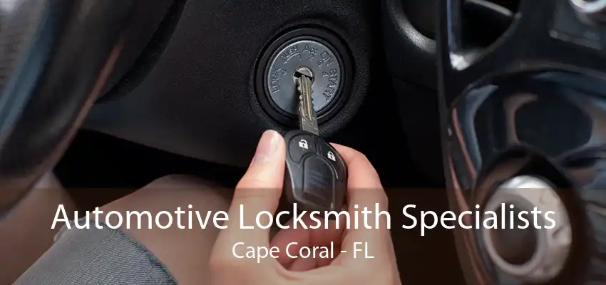 Automotive Locksmith Specialists Cape Coral - FL