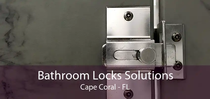 Bathroom Locks Solutions Cape Coral - FL