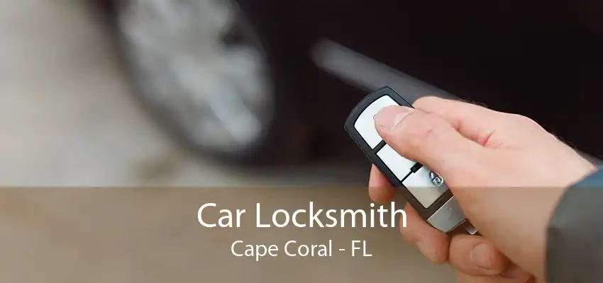 Car Locksmith Cape Coral - FL