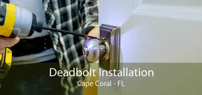 Deadbolt Installation Cape Coral - FL