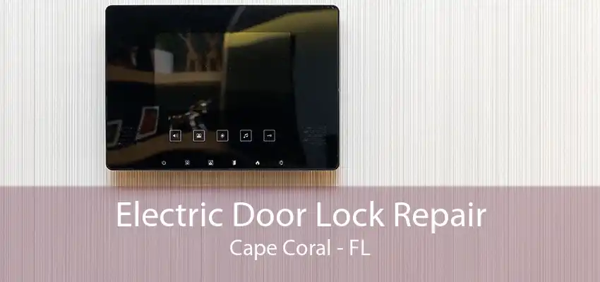 Electric Door Lock Repair Cape Coral - FL