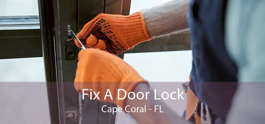 Fix A Door Lock Cape Coral - FL