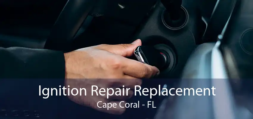 Ignition Repair Replacement Cape Coral - FL